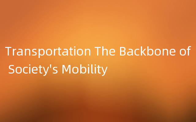 Transportation The Backbone of Society's Mobility