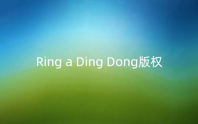 Ring a Ding Dong版权