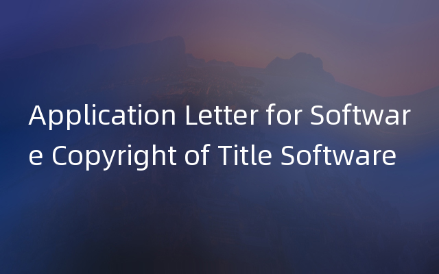 Application Letter for Software Copyright of Title Software